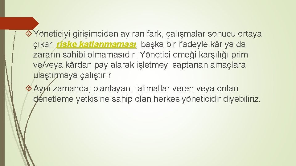  Yöneticiyi girişimciden ayıran fark, çalışmalar sonucu ortaya çıkan riske katlanmaması, katlanmaması başka bir