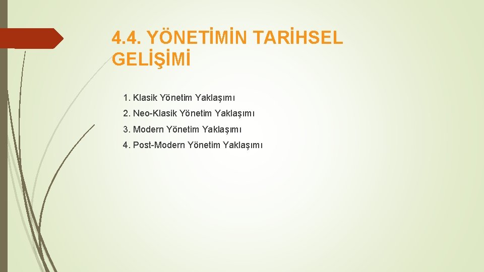 4. 4. YÖNETİMİN TARİHSEL GELİŞİMİ 1. Klasik Yönetim Yaklaşımı 2. Neo-Klasik Yönetim Yaklaşımı 3.