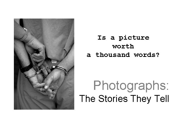 Is a picture worth a thousand words? Photographs: The Stories They Tell 