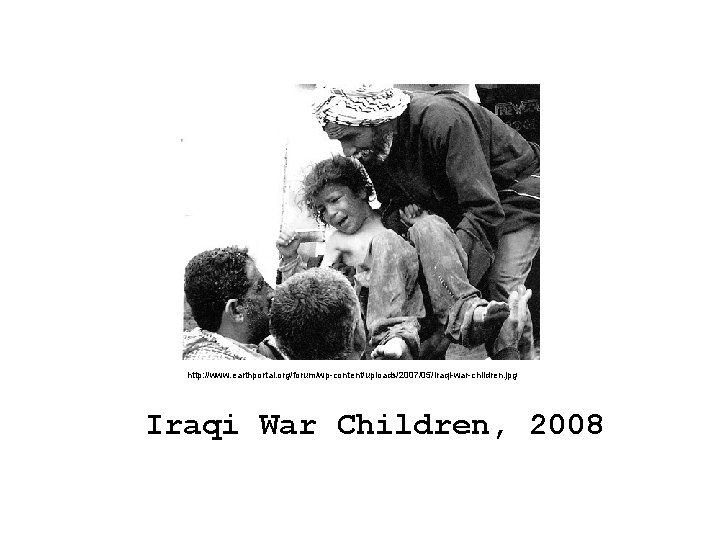 http: //www. earthportal. org/forum/wp-content/uploads/2007/05/iraqi-war-children. jpg Iraqi War Children, 2008 