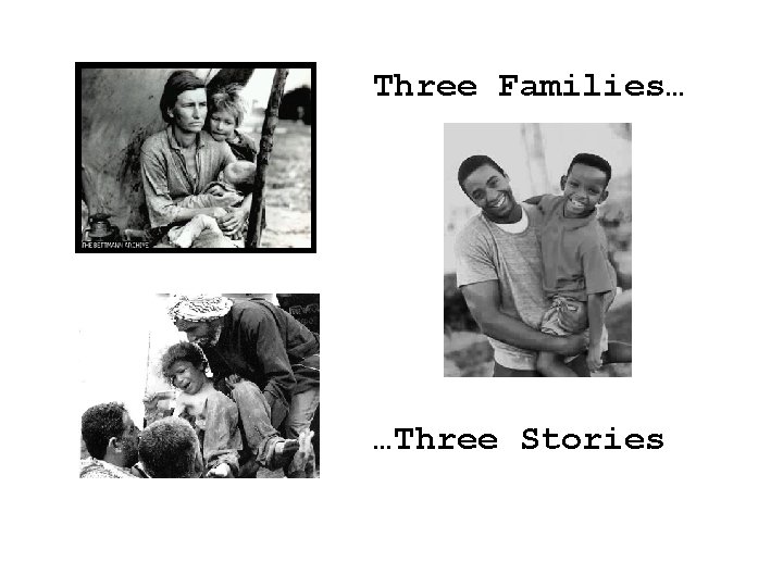 Three Families… …Three Stories 