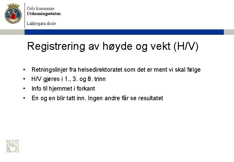 Oslo kommune Utdanningsetaten Lakkegata skole Registrering av høyde og vekt (H/V) • Retningslinjer fra