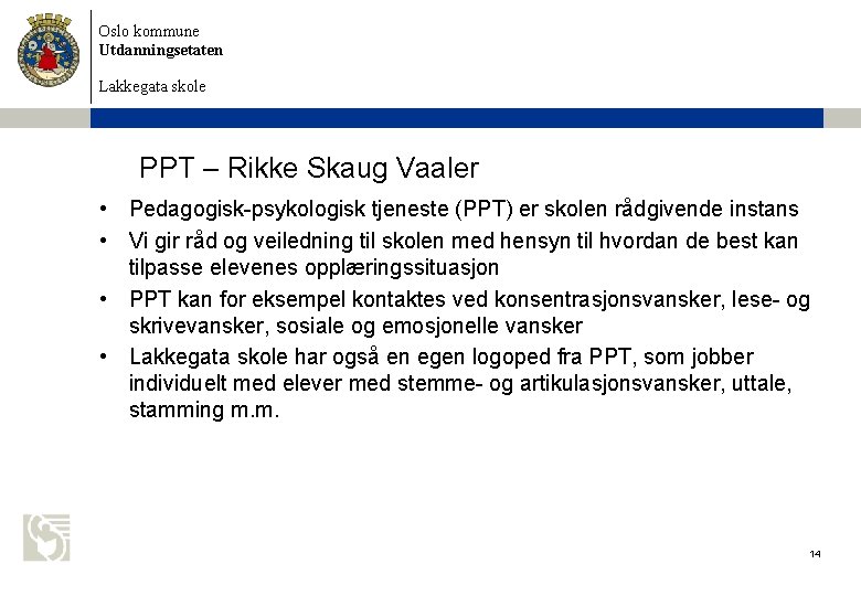 Oslo kommune Utdanningsetaten Lakkegata skole PPT – Rikke Skaug Vaaler • Pedagogisk-psykologisk tjeneste (PPT)