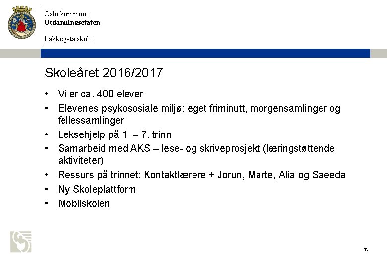 Oslo kommune Utdanningsetaten Lakkegata skole Skoleåret 2016/2017 • Vi er ca. 400 elever •