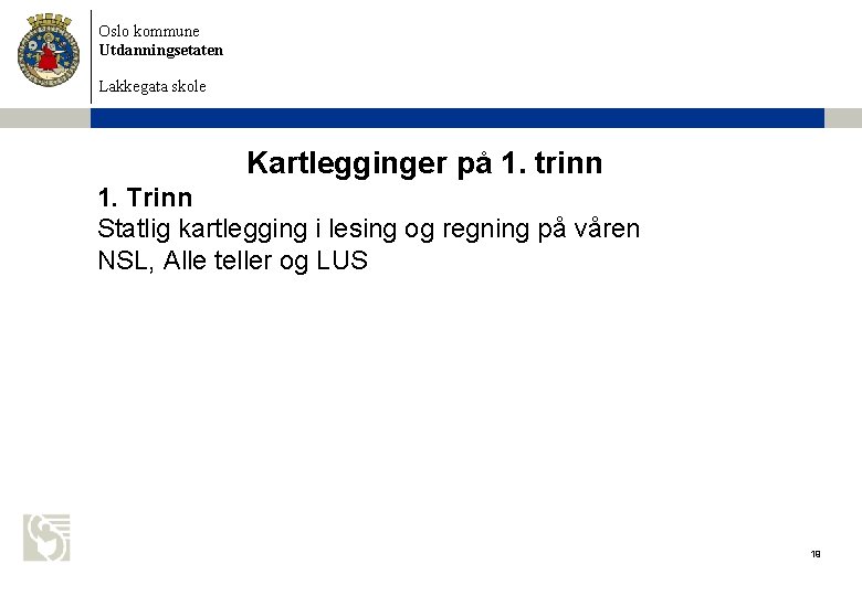 Oslo kommune Utdanningsetaten Lakkegata skole Kartlegginger på 1. trinn 1. Trinn Statlig kartlegging i