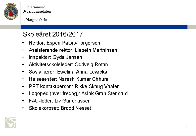 Oslo kommune Utdanningsetaten Lakkegata skole Skoleåret 2016/2017 • • • Rektor: Espen Patsis-Torgersen Assisterende