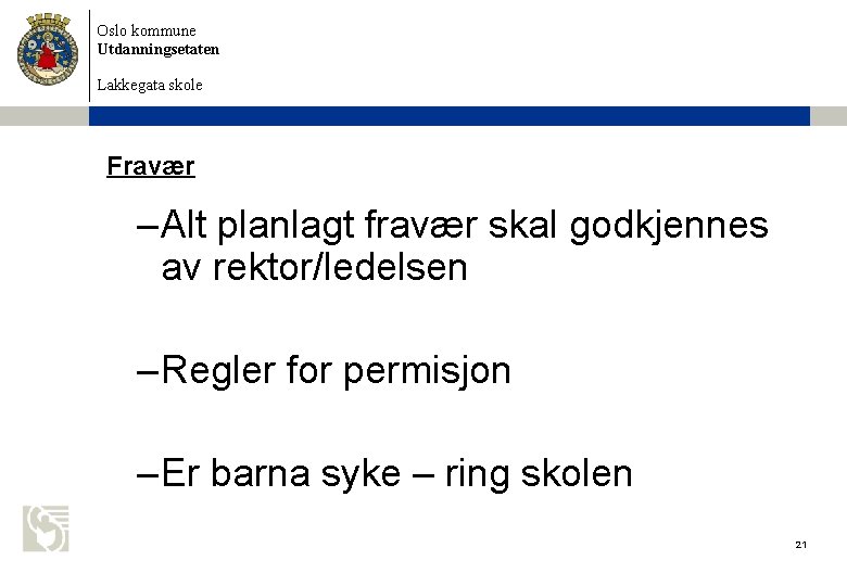 Oslo kommune Utdanningsetaten Lakkegata skole Fravær – Alt planlagt fravær skal godkjennes av rektor/ledelsen