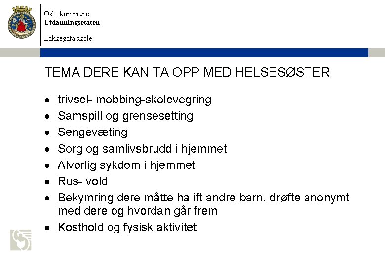 Oslo kommune Utdanningsetaten Lakkegata skole TEMA DERE KAN TA OPP MED HELSESØSTER trivsel- mobbing-skolevegring