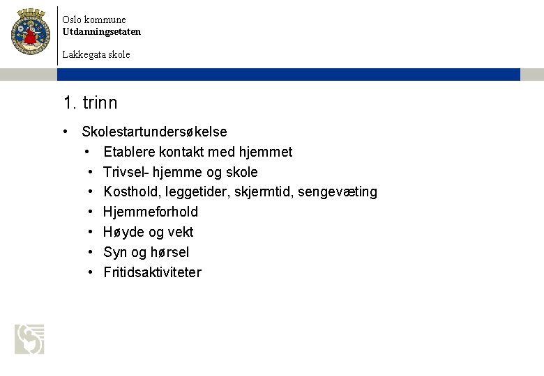 Oslo kommune Utdanningsetaten Lakkegata skole 1. trinn • Skolestartundersøkelse • Etablere kontakt med hjemmet