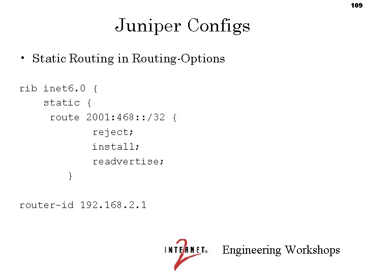 109 Juniper Configs • Static Routing in Routing-Options rib inet 6. 0 { static