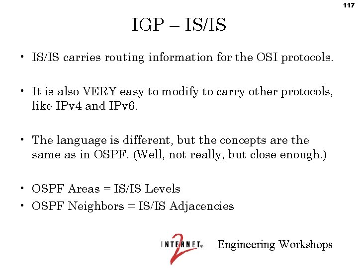 117 IGP – IS/IS • IS/IS carries routing information for the OSI protocols. •