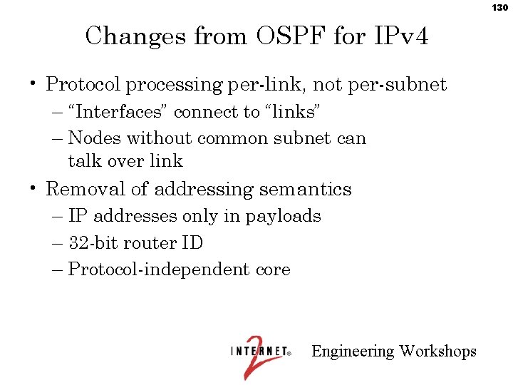 130 Changes from OSPF for IPv 4 • Protocol processing per-link, not per-subnet –