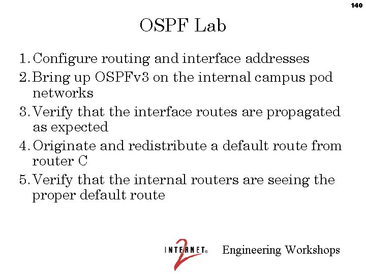 140 OSPF Lab 1. Configure routing and interface addresses 2. Bring up OSPFv 3