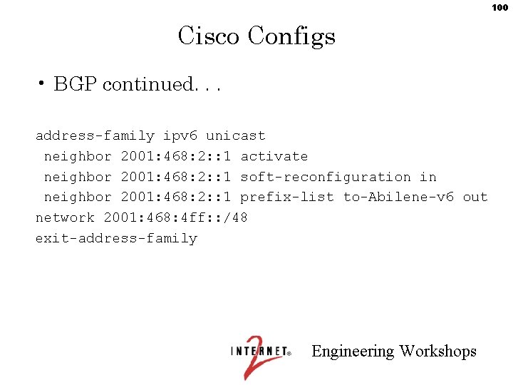 100 Cisco Configs • BGP continued. . . address-family ipv 6 unicast neighbor 2001: