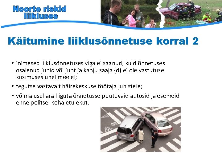 Käitumine liiklusõnnetuse korral 2 • inimesed liiklusõnnetuses viga ei saanud, kuid õnnetuses osalenud juhid Käitumine liiklusõnnetuse korral 2 • inimesed liiklusõnnetuses viga ei saanud, kuid õnnetuses osalenud juhid