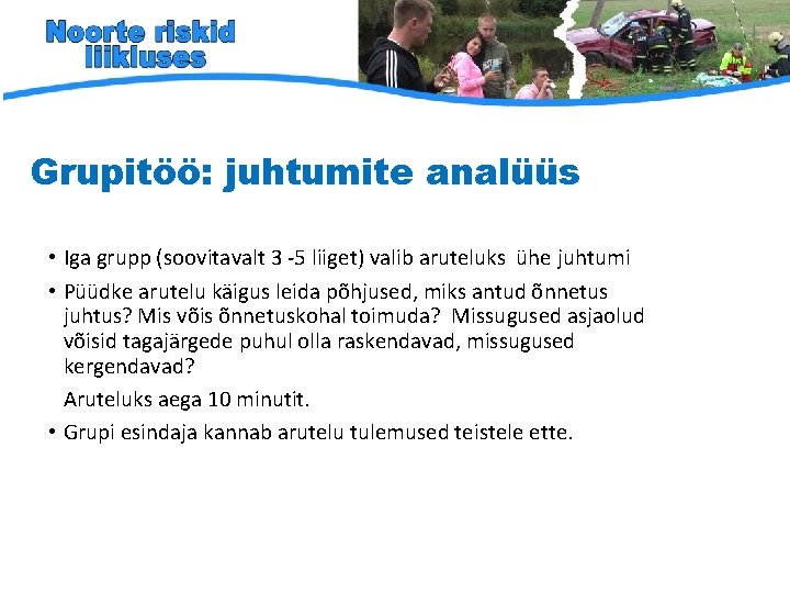Grupitöö: juhtumite analüüs • Iga grupp (soovitavalt 3 -5 liiget) valib aruteluks ühe juhtumi Grupitöö: juhtumite analüüs • Iga grupp (soovitavalt 3 -5 liiget) valib aruteluks ühe juhtumi