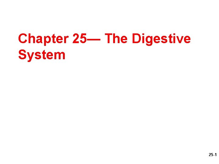 Chapter 25— The Digestive System 25 -1 