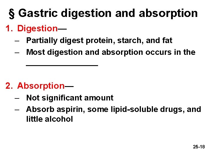 § Gastric digestion and absorption 1. Digestion— – Partially digest protein, starch, and fat