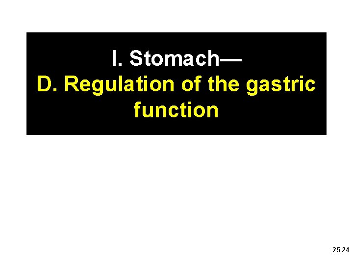 I. Stomach— D. Regulation of the gastric function 25 -24 