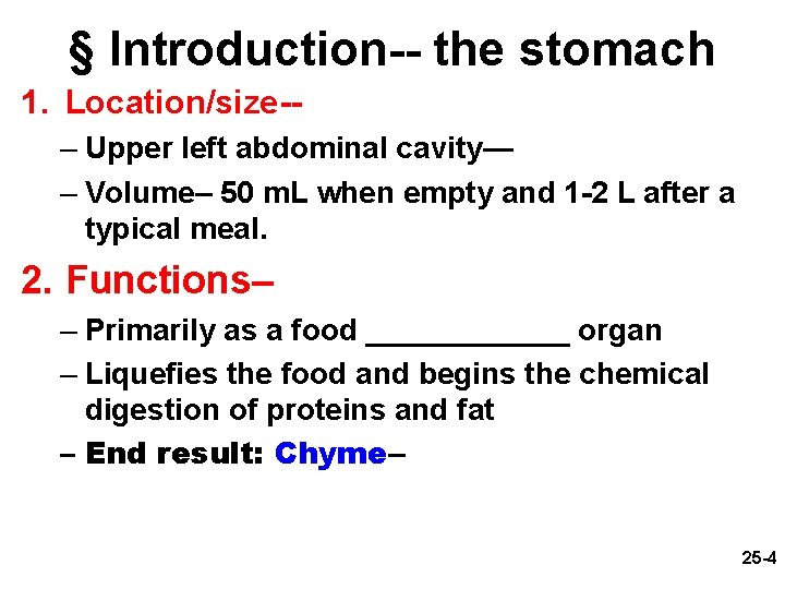 § Introduction-- the stomach 1. Location/size-– Upper left abdominal cavity— – Volume– 50 m.