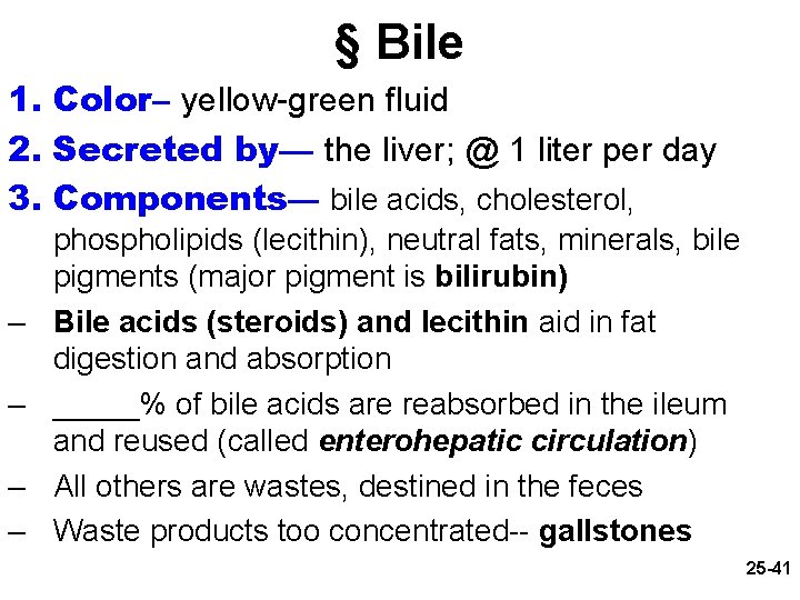 § Bile 1. Color– yellow-green fluid 2. Secreted by— the liver; @ 1 liter