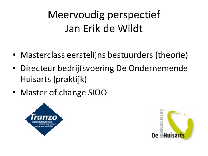 Meervoudig perspectief Jan Erik de Wildt • Masterclass eerstelijns bestuurders (theorie) • Directeur bedrijfsvoering