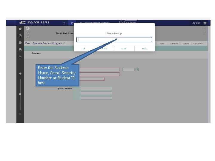 Enter the Students Name, Social Security Number or Student ID here Enter the Students Name, Social Security Number or Student ID here