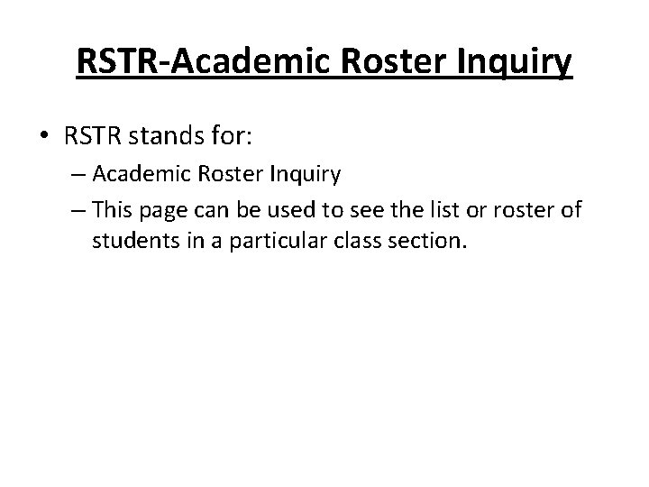 RSTR-Academic Roster Inquiry • RSTR stands for: – Academic Roster Inquiry – This page RSTR-Academic Roster Inquiry • RSTR stands for: – Academic Roster Inquiry – This page