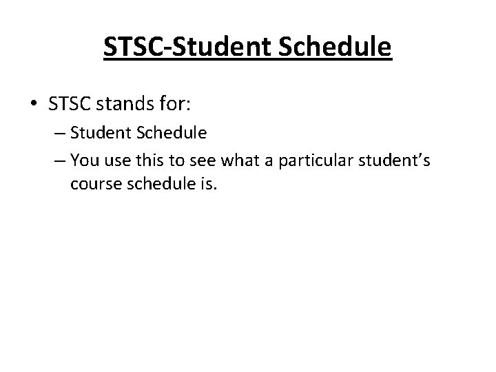 STSC-Student Schedule • STSC stands for: – Student Schedule – You use this to STSC-Student Schedule • STSC stands for: – Student Schedule – You use this to