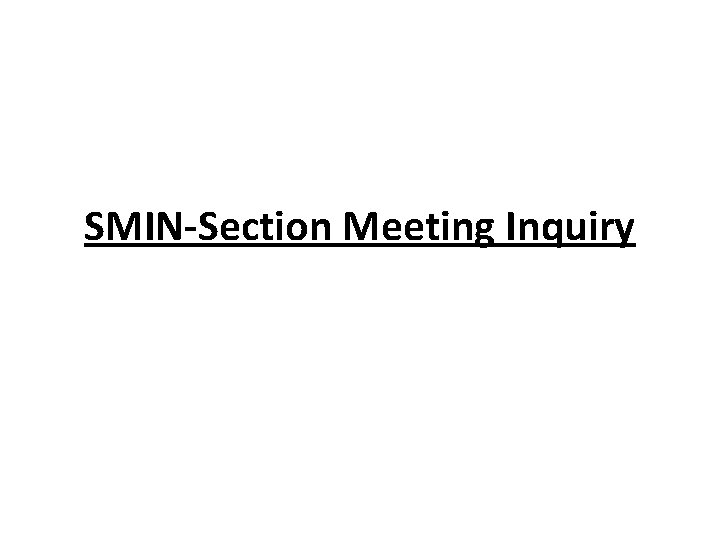 SMIN-Section Meeting Inquiry SMIN-Section Meeting Inquiry
