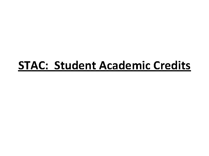 STAC: Student Academic Credits STAC: Student Academic Credits