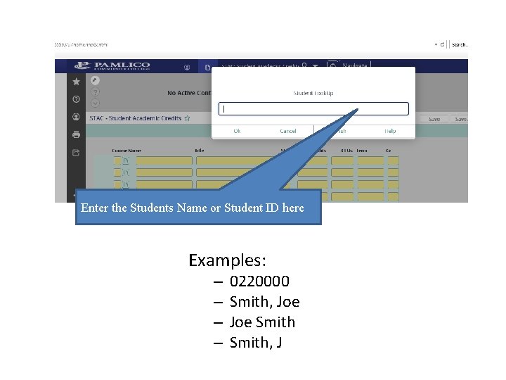 Enter the Students Name or Student ID here Examples: – – 0220000 Smith, Joe Enter the Students Name or Student ID here Examples: – – 0220000 Smith, Joe