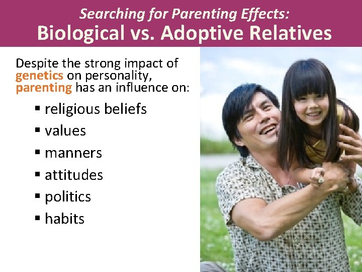 Searching for Parenting Effects: Biological vs. Adoptive Relatives Despite the strong impact of genetics