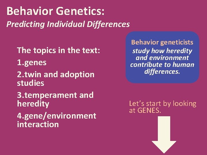 Behavior Genetics: Predicting Individual Differences The topics in the text: 1. genes 2. twin