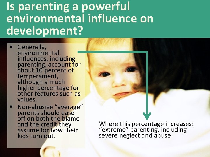 Is parenting a powerful environmental influence on development? § Generally, environmental influences, including parenting,
