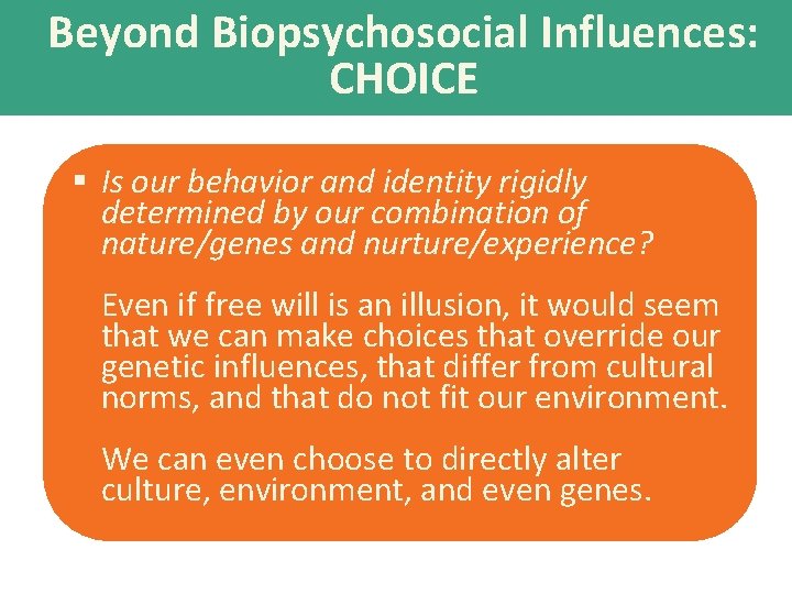 Beyond Biopsychosocial Influences: CHOICE § Is our behavior and identity rigidly determined by our