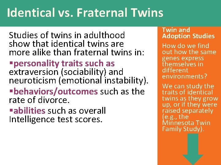 Identical vs. Fraternal Twins Studies of twins in adulthood show that identical twins are