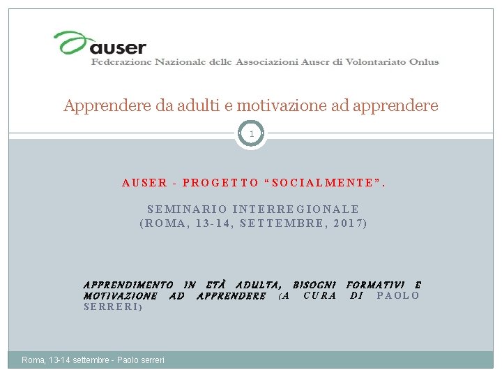 Apprendere da adulti e motivazione ad apprendere 1 AUSER - PROGETTO “SOCIALMENTE”. SEMINARIO INTERREGIONALE