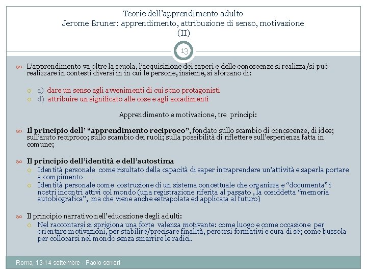 Teorie dell’apprendimento adulto Jerome Bruner: apprendimento, attribuzione di senso, motivazione (II) 13 L’apprendimento va