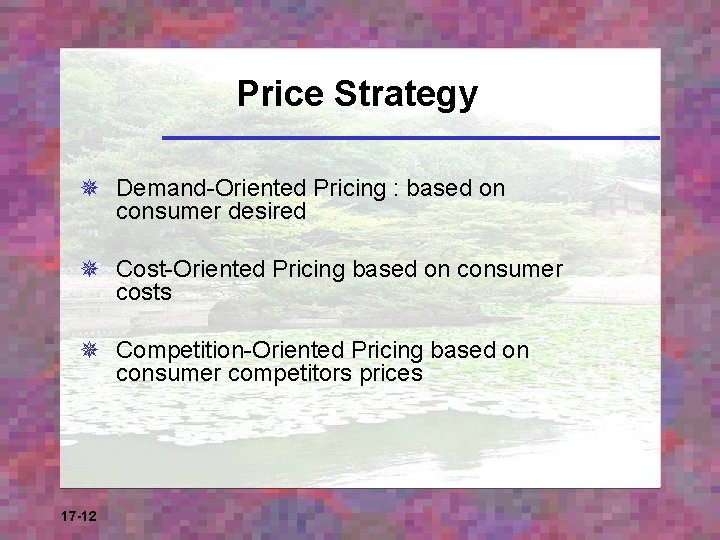 Price Strategy ¯ Demand-Oriented Pricing : based on consumer desired ¯ Cost-Oriented Pricing based