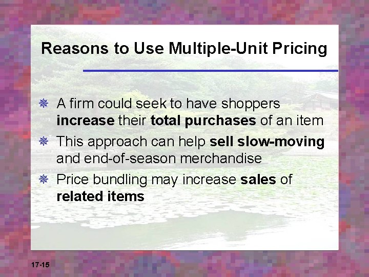 Reasons to Use Multiple-Unit Pricing ¯ A firm could seek to have shoppers increase