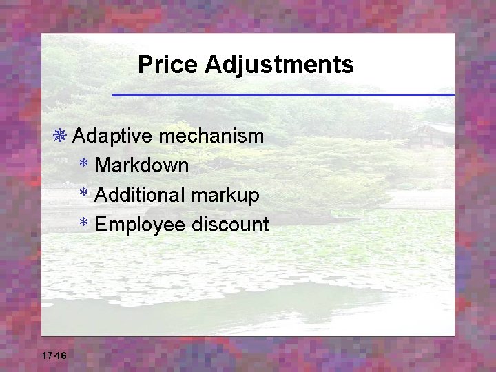 Price Adjustments ¯ Adaptive mechanism * Markdown * Additional markup * Employee discount 17