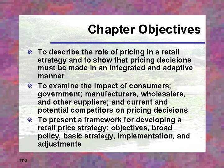 Chapter Objectives ¯ To describe the role of pricing in a retail strategy and