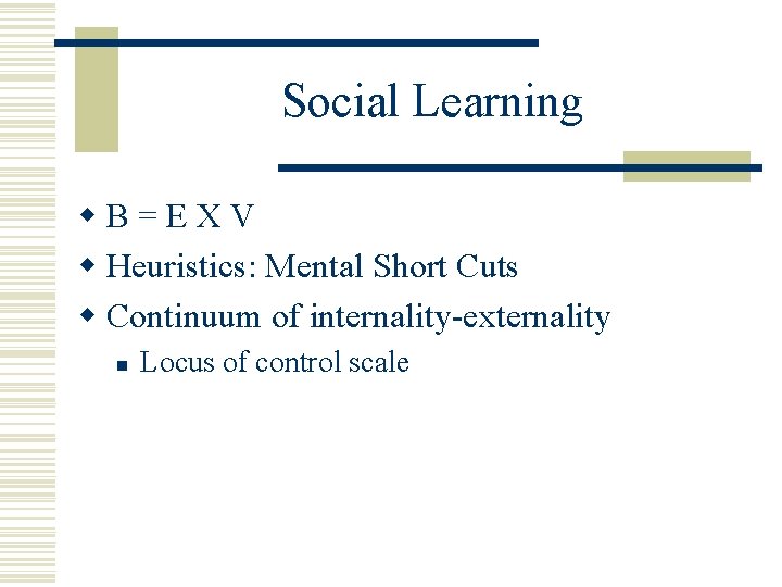Social Learning w. B=EXV w Heuristics: Mental Short Cuts w Continuum of internality-externality n