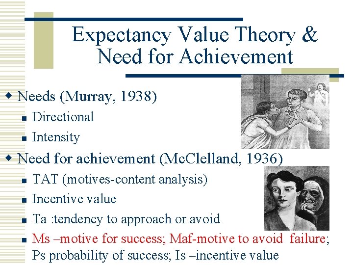 Expectancy Value Theory & Need for Achievement w Needs (Murray, 1938) n n Directional
