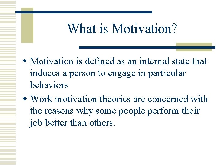 What is Motivation? w Motivation is defined as an internal state that induces a