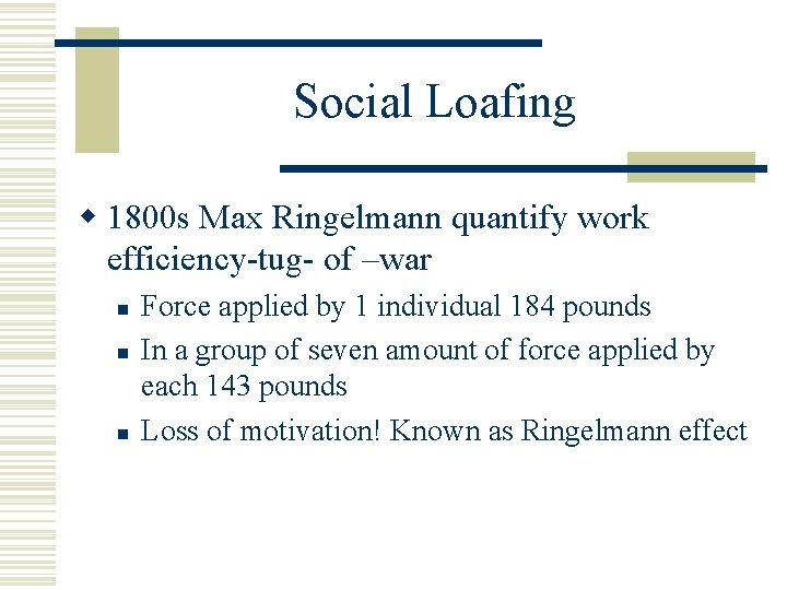 Social Loafing w 1800 s Max Ringelmann quantify work efficiency-tug- of –war n n