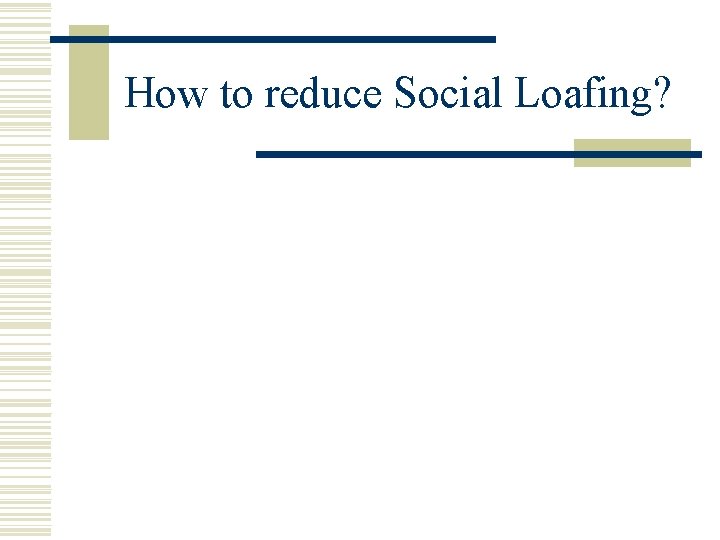 How to reduce Social Loafing? 