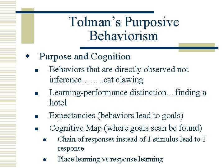 Tolman’s Purposive Behaviorism w Purpose and Cognition Behaviors that are directly observed not inference…….