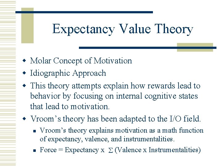 Expectancy Value Theory w Molar Concept of Motivation w Idiographic Approach w This theory